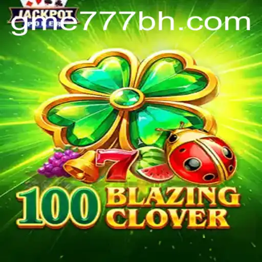 Dive Into The Exciting World of 100BlazingClover at GME777.COM
