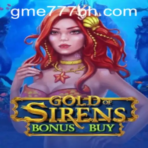 Discover the Adventure of GoldofSirensBonusBuy with GME777.COM