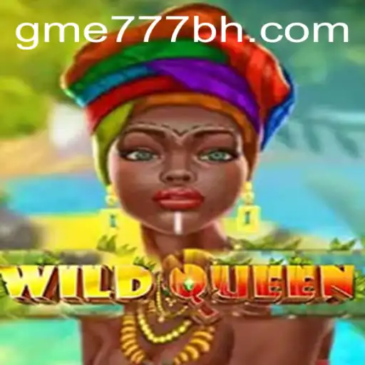 WildQueen and GME777.COM: A Thrilling Gaming Adventure